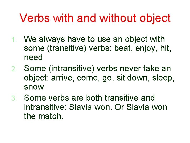 Verbs with and without object We always have to use an object with some