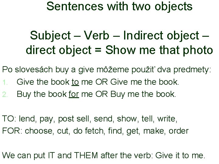 Sentences with two objects Subject – Verb – Indirect object – direct object =