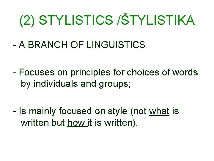 (2) STYLISTICS /ŠTYLISTIKA - A BRANCH OF LINGUISTICS - Focuses on principles for choices