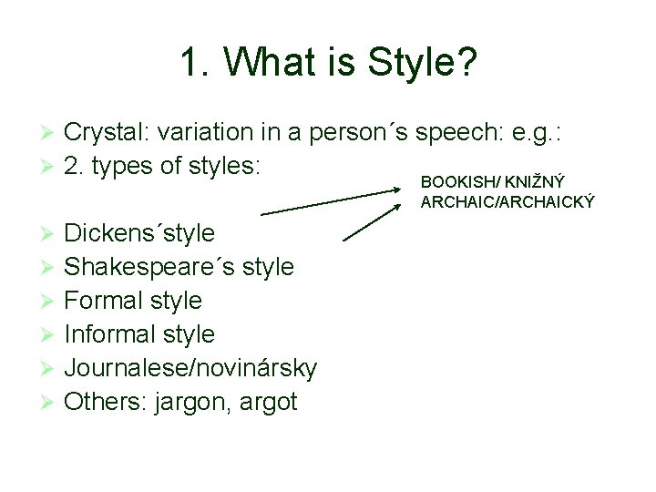 1. What is Style? Crystal: variation in a person´s speech: e. g. : Ø