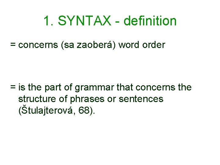 1. SYNTAX - definition = concerns (sa zaoberá) word order = is the part