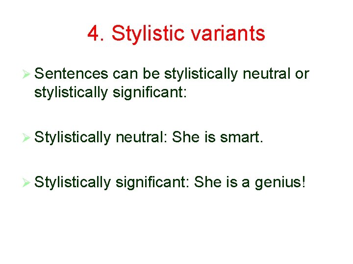 4. Stylistic variants Ø Sentences can be stylistically neutral or stylistically significant: Ø Stylistically