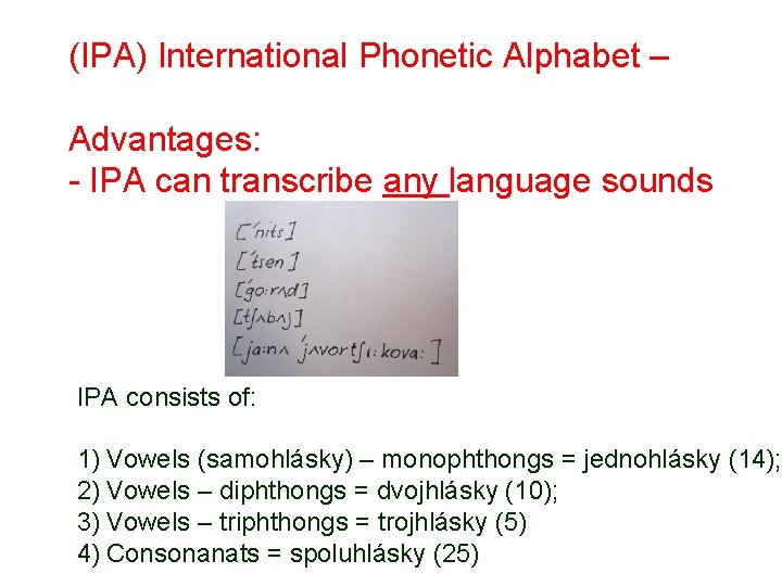 (IPA) International Phonetic Alphabet – Advantages: - IPA can transcribe any language sounds IPA