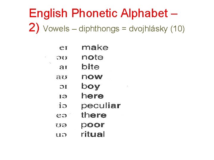 English Phonetic Alphabet – 2) Vowels – diphthongs = dvojhlásky (10) 