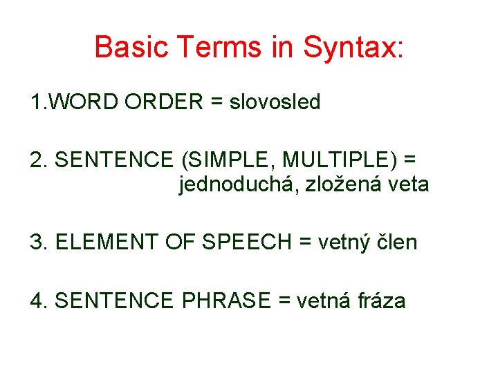 Basic Terms in Syntax: 1. WORD ORDER = slovosled 2. SENTENCE (SIMPLE, MULTIPLE) =