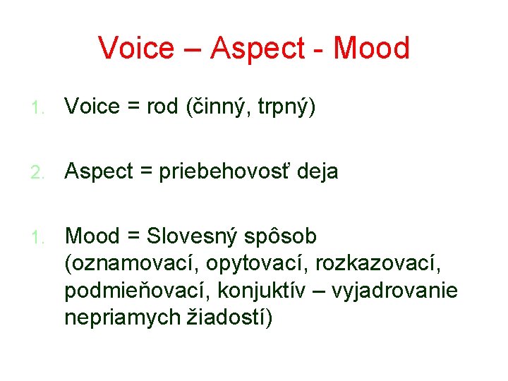 Voice – Aspect - Mood 1. Voice = rod (činný, trpný) 2. Aspect =