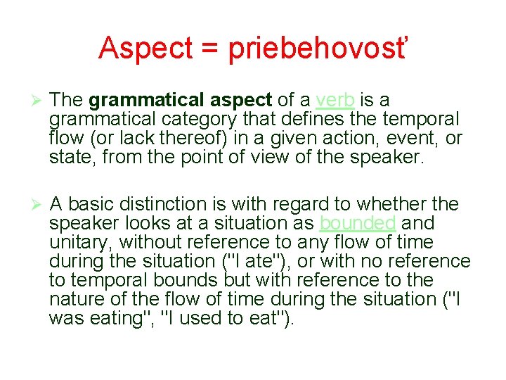 Aspect = priebehovosť Ø The grammatical aspect of a verb is a grammatical category