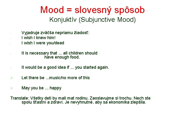 Mood = slovesný spôsob Konjuktív (Subjunctive Mood) - Vyjadruje zväčša nepriamu žiadosť: I wish