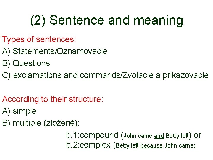 (2) Sentence and meaning Types of sentences: A) Statements/Oznamovacie B) Questions C) exclamations and