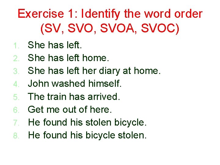 Exercise 1: Identify the word order (SV, SVOA, SVOC) 1. 2. 3. 4. 5.