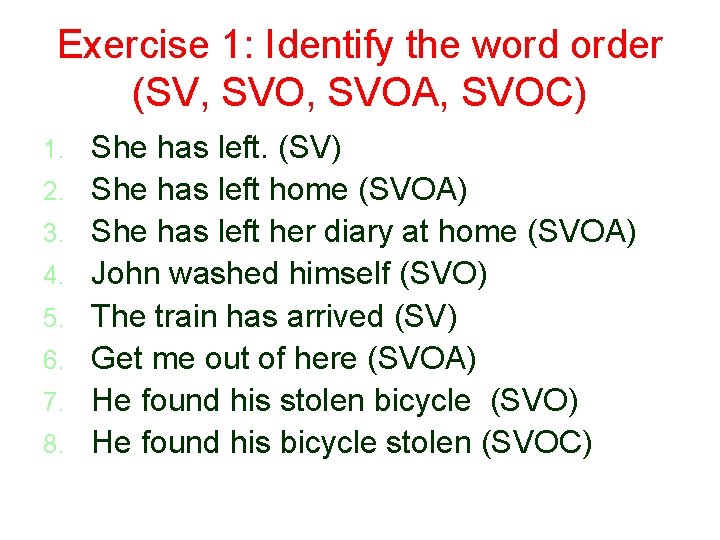 Exercise 1: Identify the word order (SV, SVOA, SVOC) 1. 2. 3. 4. 5.