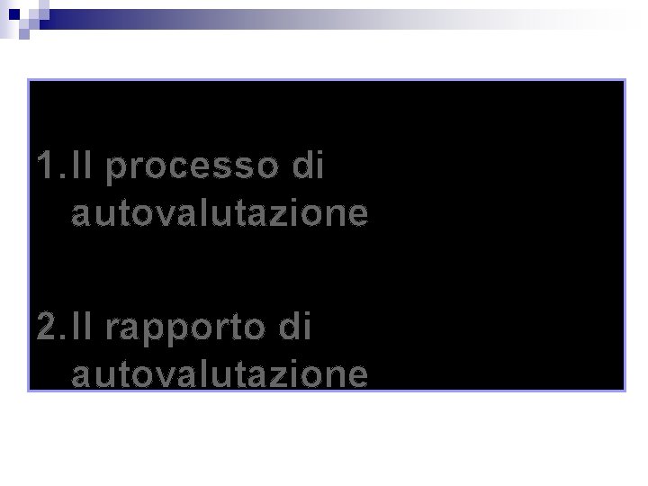 1. Il processo di autovalutazione 2. Il rapporto di autovalutazione 