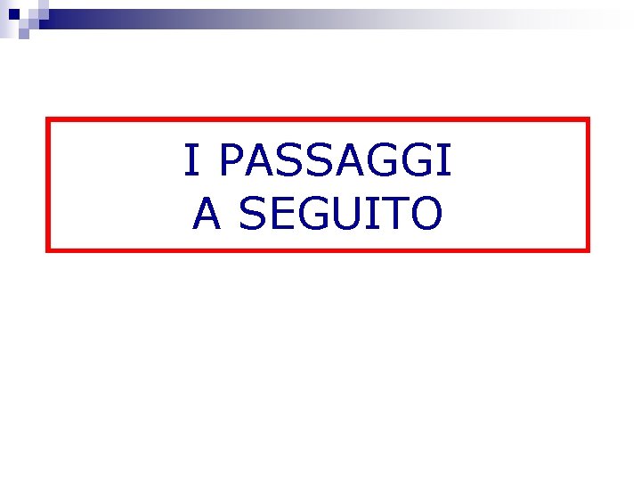 I PASSAGGI A SEGUITO 