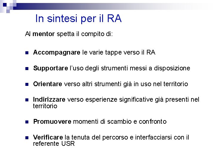 In sintesi per il RA Al mentor spetta il compito di: n Accompagnare le