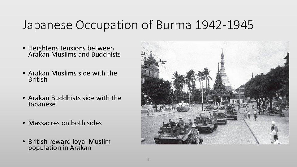 Japanese Occupation of Burma 1942 -1945 • Heightensions between Arakan Muslims and Buddhists •