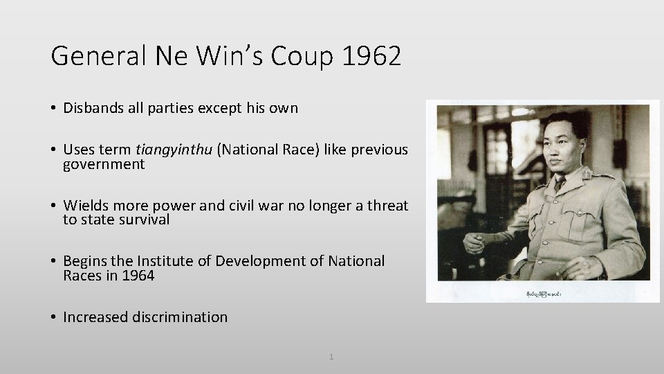 General Ne Win’s Coup 1962 • Disbands all parties except his own • Uses