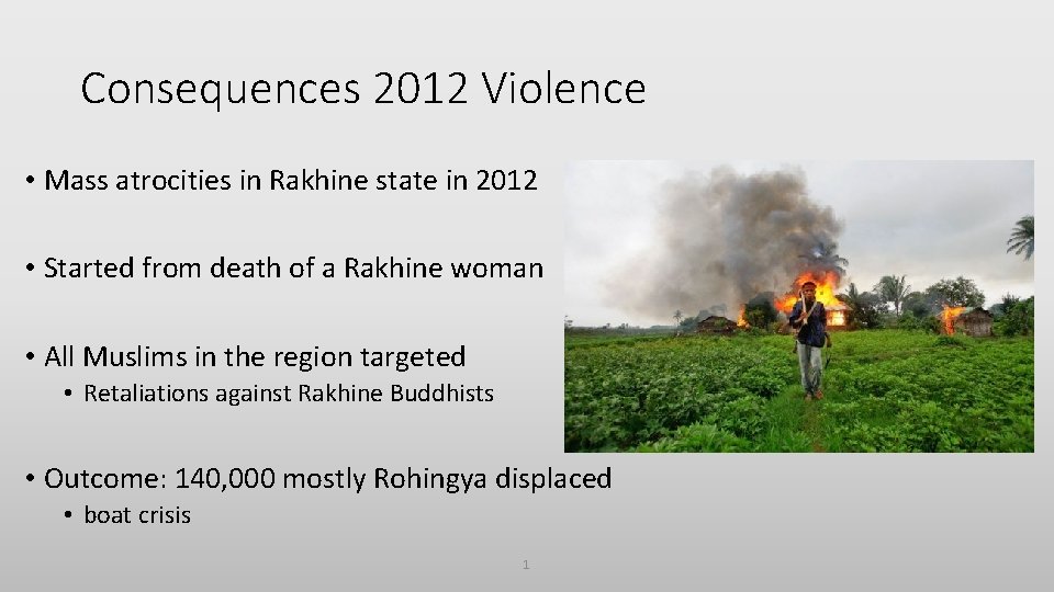 Consequences 2012 Violence • Mass atrocities in Rakhine state in 2012 • Started from
