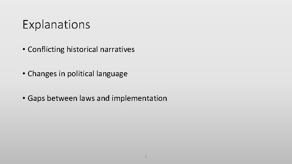 Explanations • Conflicting historical narratives • Changes in political language • Gaps between laws