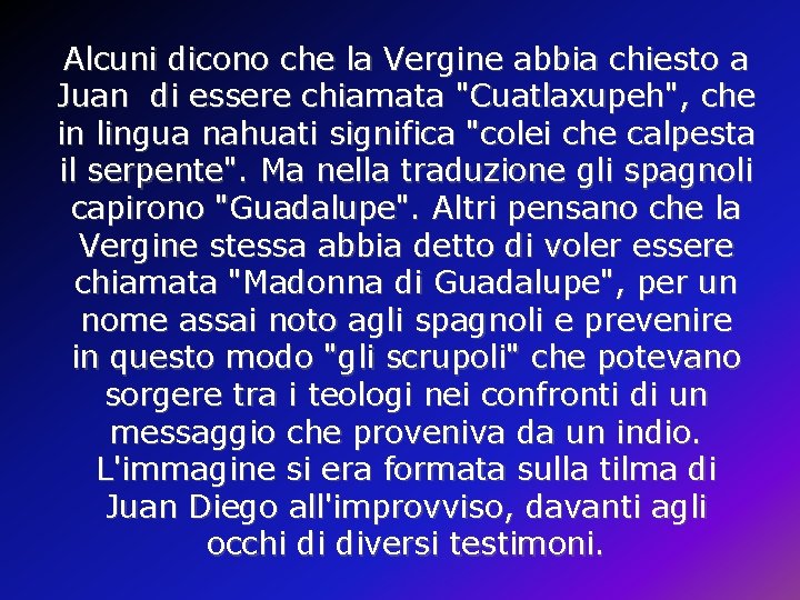Alcuni dicono che la Vergine abbia chiesto a Juan di essere chiamata "Cuatlaxupeh", che Alcuni dicono che la Vergine abbia chiesto a Juan di essere chiamata "Cuatlaxupeh", che