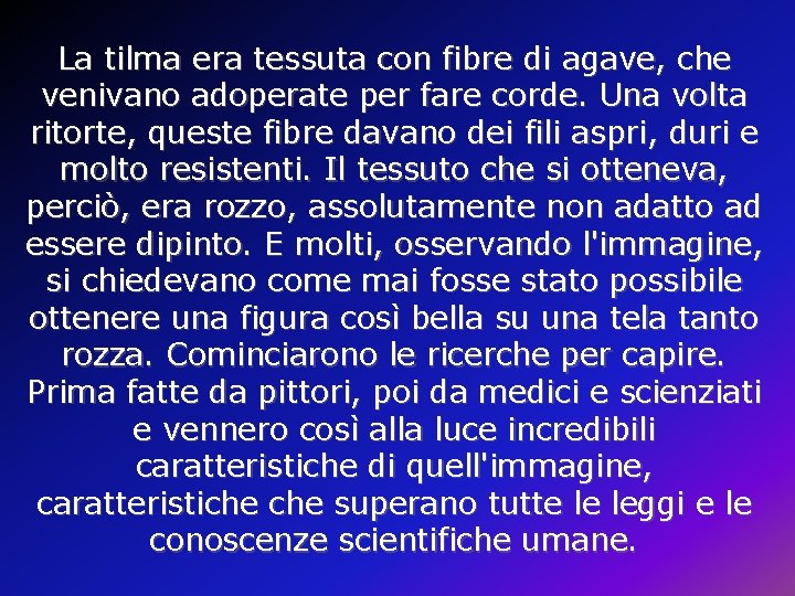 La tilma era tessuta con fibre di agave, che venivano adoperate per fare corde. La tilma era tessuta con fibre di agave, che venivano adoperate per fare corde.