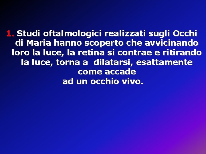 1. Studi oftalmologici realizzati sugli Occhi di Maria hanno scoperto che avvicinando loro 1. Studi oftalmologici realizzati sugli Occhi di Maria hanno scoperto che avvicinando loro