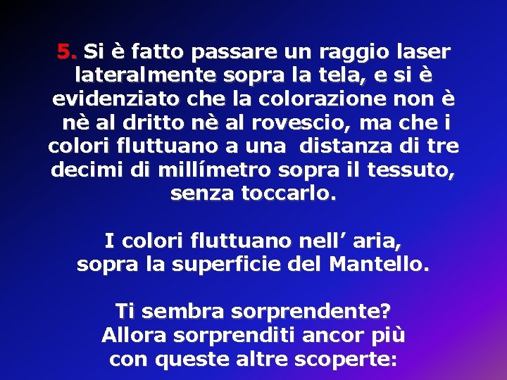 5. Si è fatto passare un raggio laser lateralmente sopra la tela, e si 5. Si è fatto passare un raggio laser lateralmente sopra la tela, e si