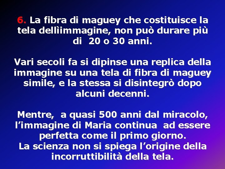 6. La fibra di maguey che costituisce la tela dellìimmagine, non può durare più 6. La fibra di maguey che costituisce la tela dellìimmagine, non può durare più