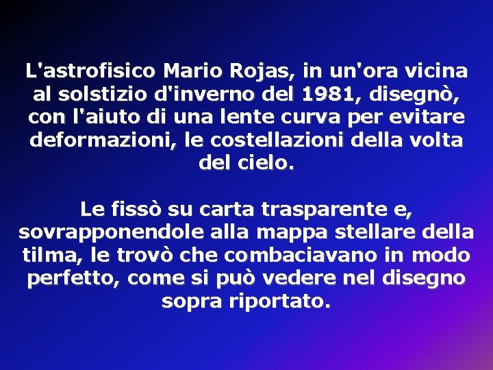 L'astrofisico Mario Rojas, in un'ora vicina al solstizio d'inverno del 1981, disegnò, con l'aiuto L'astrofisico Mario Rojas, in un'ora vicina al solstizio d'inverno del 1981, disegnò, con l'aiuto