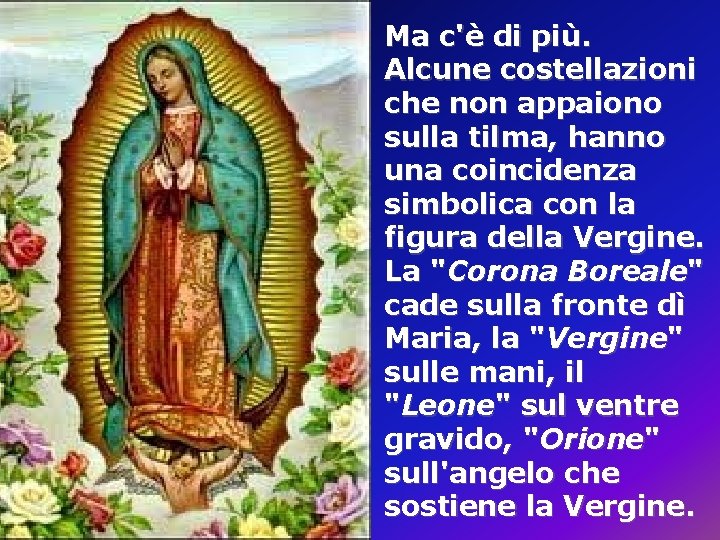 Ma c'è di più. Alcune costellazioni che non appaiono sulla tilma, hanno una coincidenza Ma c'è di più. Alcune costellazioni che non appaiono sulla tilma, hanno una coincidenza