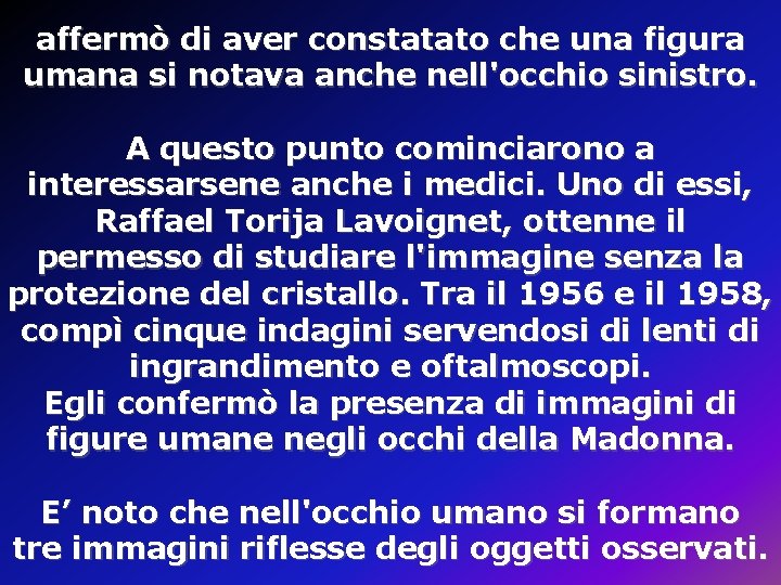 affermò di aver constatato che una figura umana si notava anche nell'occhio sinistro. A affermò di aver constatato che una figura umana si notava anche nell'occhio sinistro. A