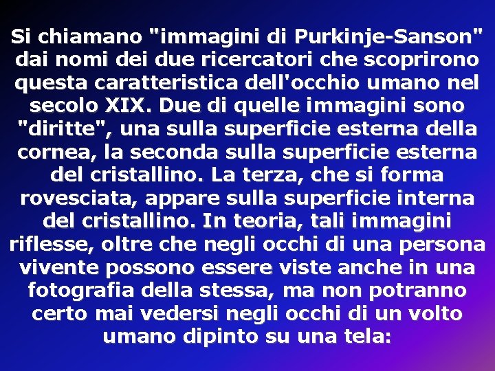 Si chiamano "immagini di Purkinje-Sanson" dai nomi dei due ricercatori che scoprirono questa caratteristica Si chiamano "immagini di Purkinje-Sanson" dai nomi dei due ricercatori che scoprirono questa caratteristica