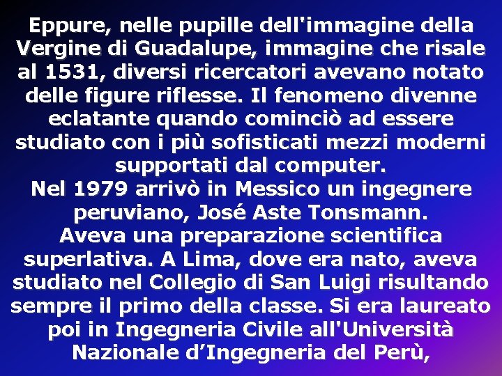 Eppure, nelle pupille dell'immagine della Vergine di Guadalupe, immagine che risale al 1531, diversi Eppure, nelle pupille dell'immagine della Vergine di Guadalupe, immagine che risale al 1531, diversi