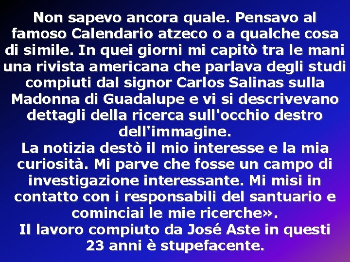 Non sapevo ancora quale. Pensavo al famoso Calendario atzeco o a qualche cosa di Non sapevo ancora quale. Pensavo al famoso Calendario atzeco o a qualche cosa di