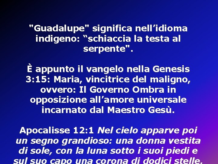 "Guadalupe" significa nell’idioma indigeno: “schiaccia la testa al serpente". È appunto il vangelo nella "Guadalupe" significa nell’idioma indigeno: “schiaccia la testa al serpente". È appunto il vangelo nella