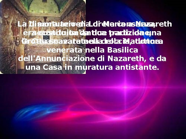 La dimora terrena di Maria a Nazareth Il santuario di Loreto conserva, era La dimora terrena di Maria a Nazareth Il santuario di Loreto conserva, era