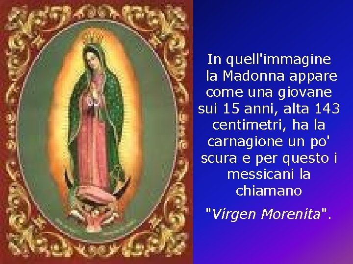 In quell'immagine la Madonna appare come una giovane sui 15 anni, alta 143 centimetri, In quell'immagine la Madonna appare come una giovane sui 15 anni, alta 143 centimetri,
