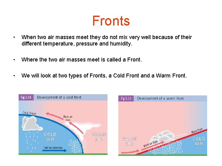 Fronts • When two air masses meet they do not mix very well because