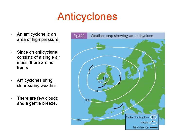 Anticyclones • An anticyclone is an area of high pressure. • Since an anticyclone