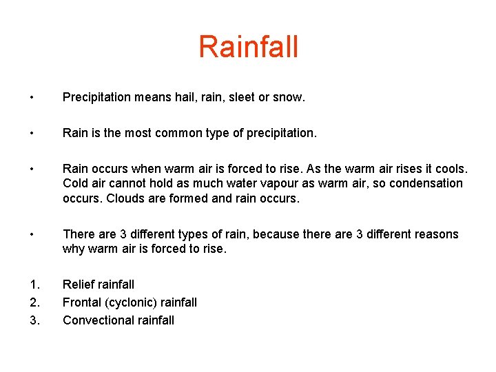 Rainfall • Precipitation means hail, rain, sleet or snow. • Rain is the most
