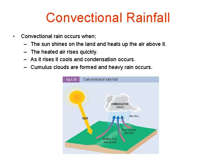 Convectional Rainfall • Convectional rain occurs when; – The sun shines on the land