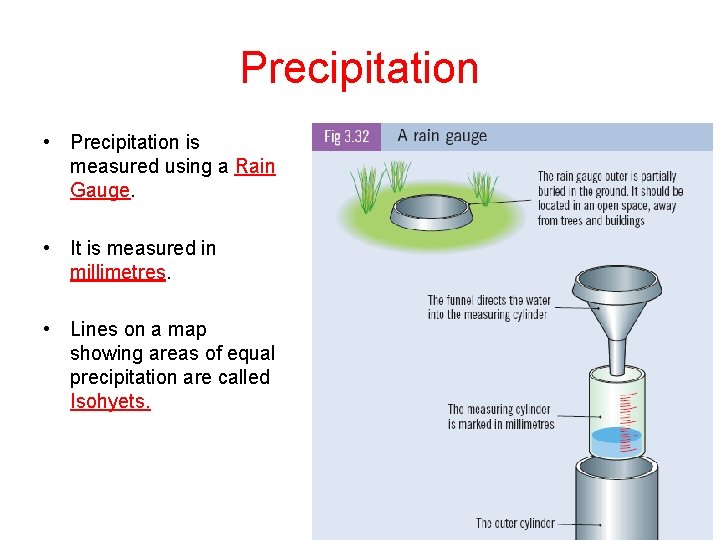 Precipitation • Precipitation is measured using a Rain Gauge. • It is measured in