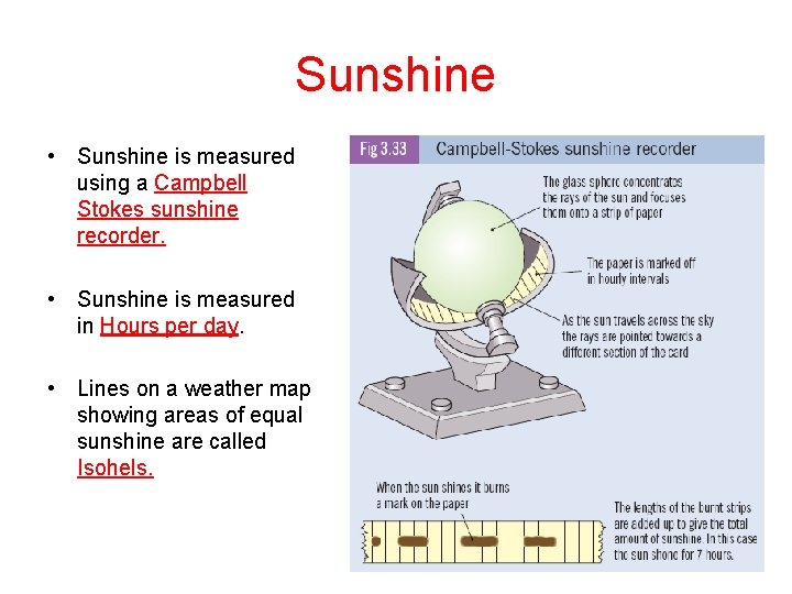 Sunshine • Sunshine is measured using a Campbell Stokes sunshine recorder. • Sunshine is