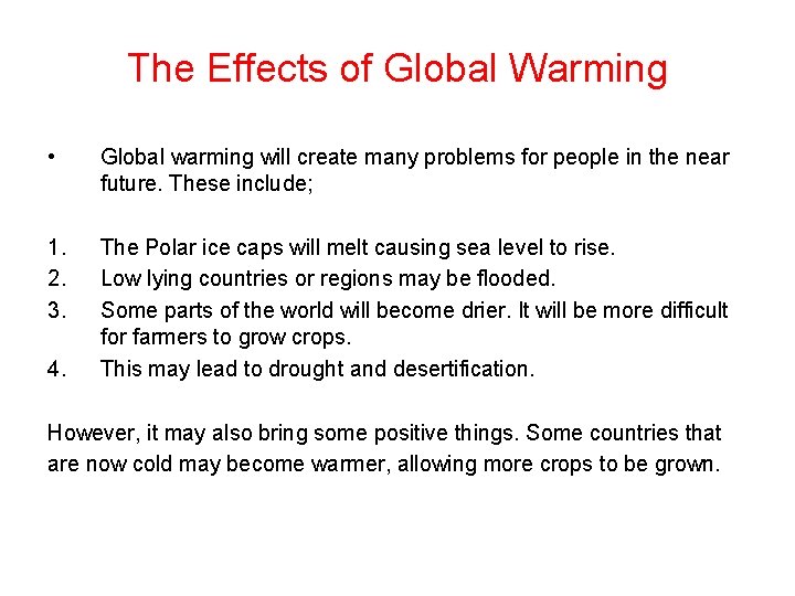 The Effects of Global Warming • Global warming will create many problems for people