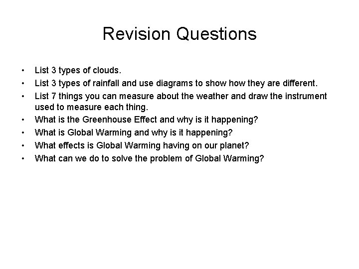Revision Questions • • List 3 types of clouds. List 3 types of rainfall