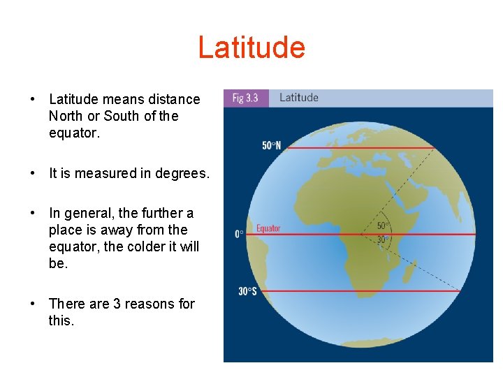 Latitude • Latitude means distance North or South of the equator. • It is