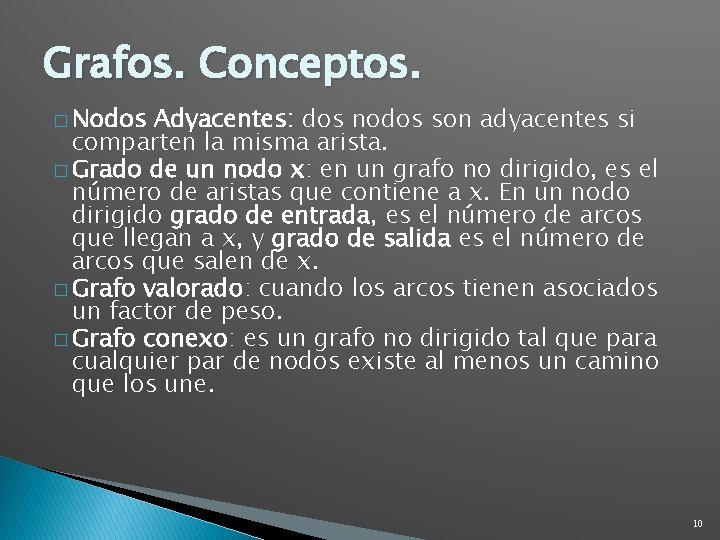 Grafos. Conceptos. � Nodos Adyacentes: dos nodos son adyacentes si comparten la misma arista.