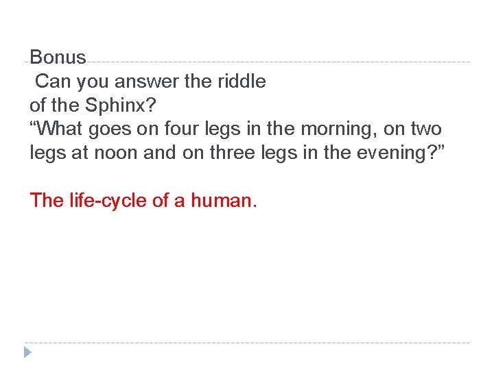 Bonus Can you answer the riddle of the Sphinx? “What goes on four legs Bonus Can you answer the riddle of the Sphinx? “What goes on four legs