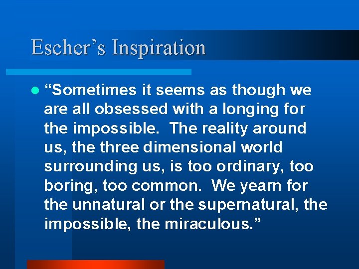 Escher’s Inspiration l “Sometimes it seems as though we are all obsessed with a