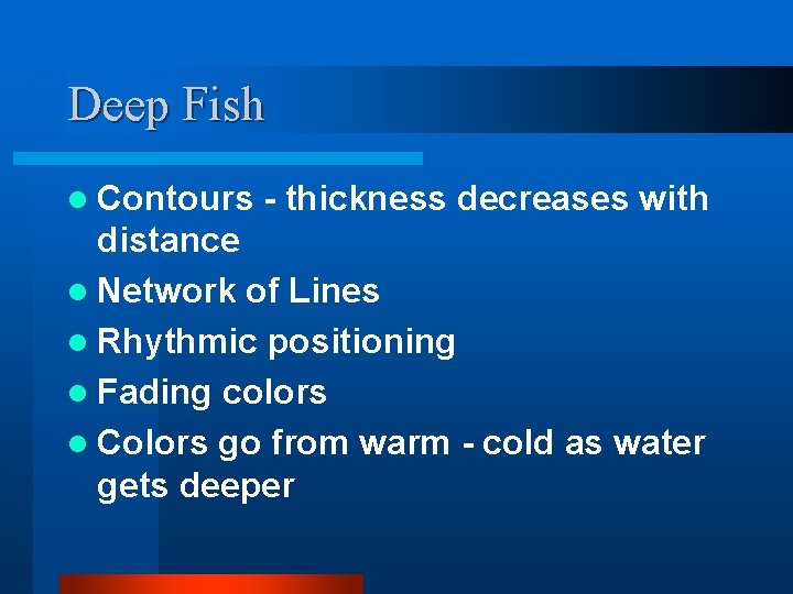 Deep Fish l Contours - thickness decreases with distance l Network of Lines l