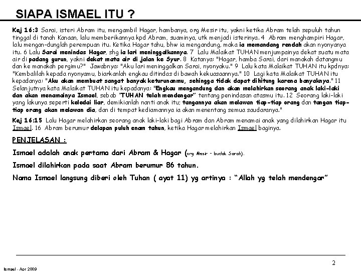 SIAPA ISMAEL ITU ? Kej 16: 3 Sarai, isteri Abram itu, mengambil Hagar, hambanya, SIAPA ISMAEL ITU ? Kej 16: 3 Sarai, isteri Abram itu, mengambil Hagar, hambanya,